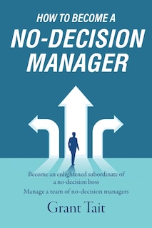 Front cover_How To Become A No-decision Manager