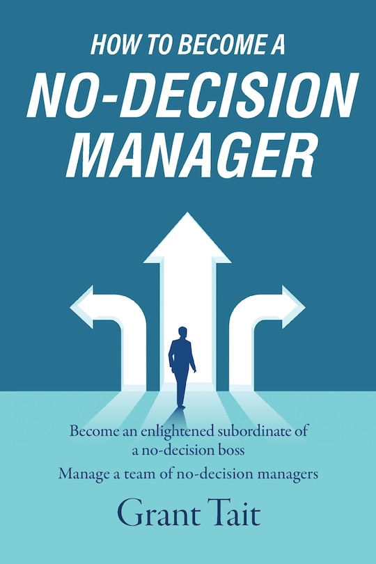 Front cover_How To Become A No-decision Manager