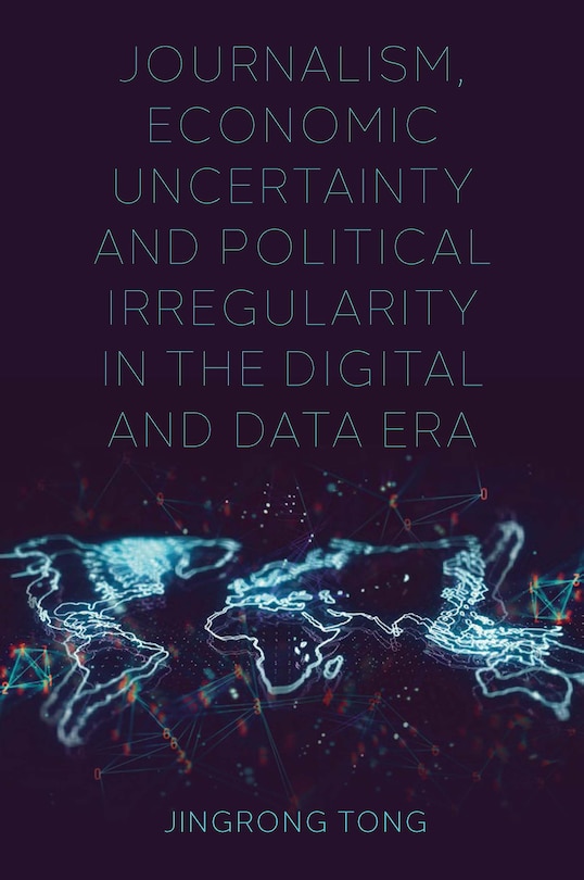 Couverture_Journalism, Economic Uncertainty and Political Irregularity in the Digital and Data Era
