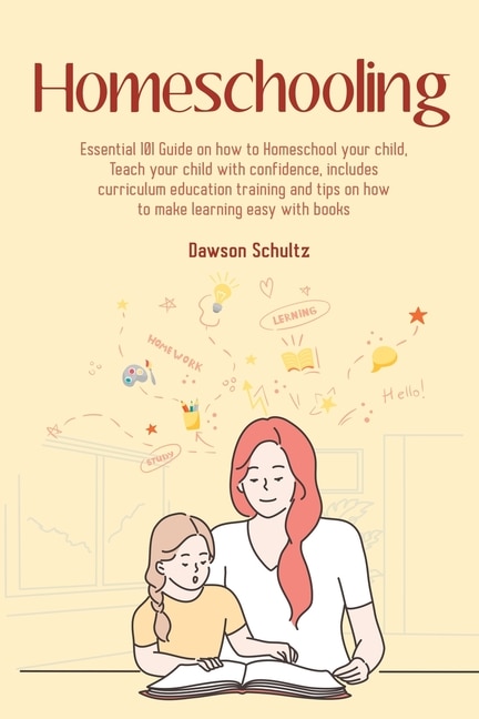 Front cover_Homeschooling - Essential 101 Guide on how to Homeschool your child, Teach your child with confidence, includes curriculum education training and tips on how to make learning easy with books