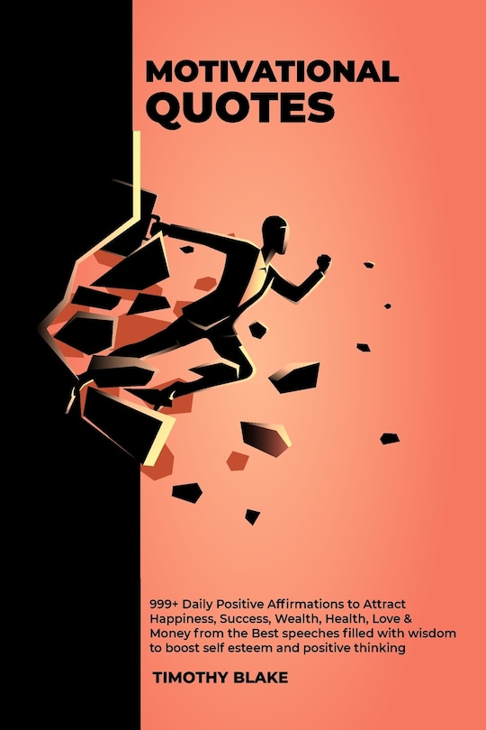 Front cover_Motivational Quotes - 999+ Daily Positive Affirmations to Attract Happiness, Success, Wealth, Health, Love & Money from the Best speeches filled with wisdom to boost self esteem and positive thinking