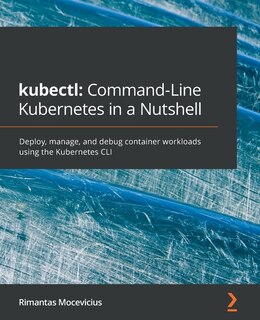 Front cover_kubectl Command-Line Kubernetes in a Nutshell