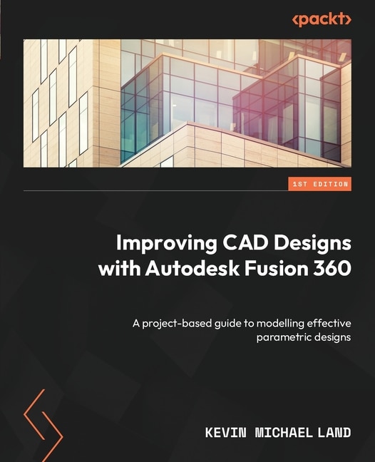 Front cover_Improving CAD Designs with Autodesk Fusion 360