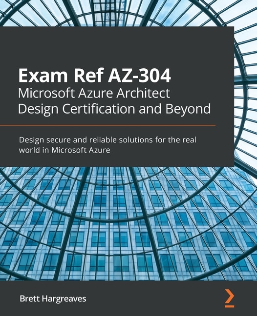Front cover_Exam Ref AZ-304 Microsoft Azure Architect Design Certification and Beyond