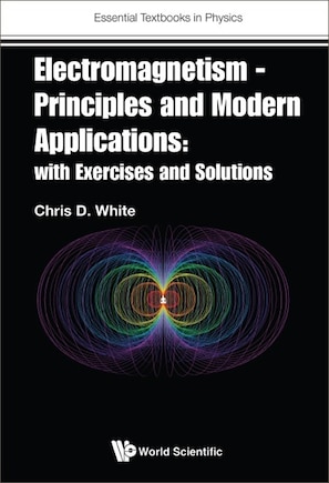 Electromagnetism - Principles And Modern Applications: With Exercises And Solutions