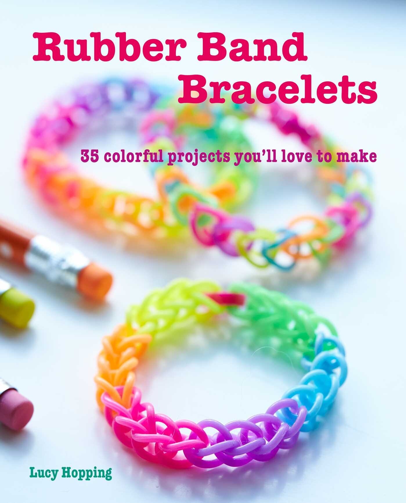 Rubber Band Bracelets 35 Colorful Projects You ll Love To Make Book By Lucy Hopping tp Indigo
