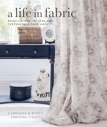 A Life In Fabric: Bring Colour, Pattern And Texture Into Your Home