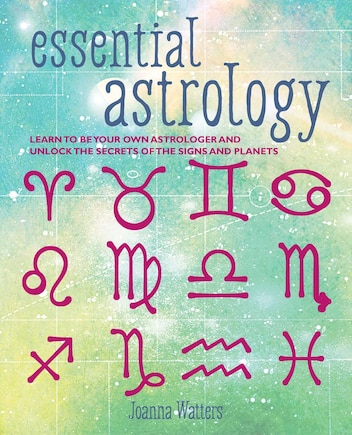 Essential Astrology: Learn to be your own astrologer and unlock the secrets of the signs and planets