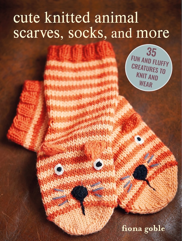 Cute Knitted Animal Scarves, Socks, and More: 35 fun and fluffy creatures to knit and wear