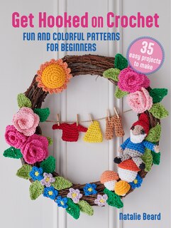 Front cover_Get Hooked on Crochet: 35 easy projects