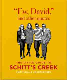 Ew, David, And Other Quotes: The Little Guide To Schitt's Creek, Unofficial & Unauthorised by Orange Hippo