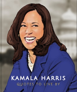 Front cover_Kamala Harris: Quotes To Live By