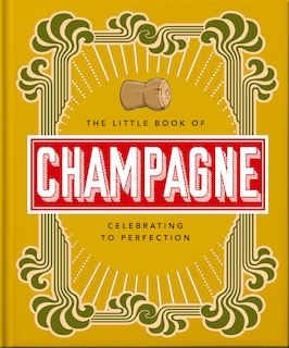 The Little Book of Champagne: A Bubbly Guide to the World’s Most Famous Fizz!