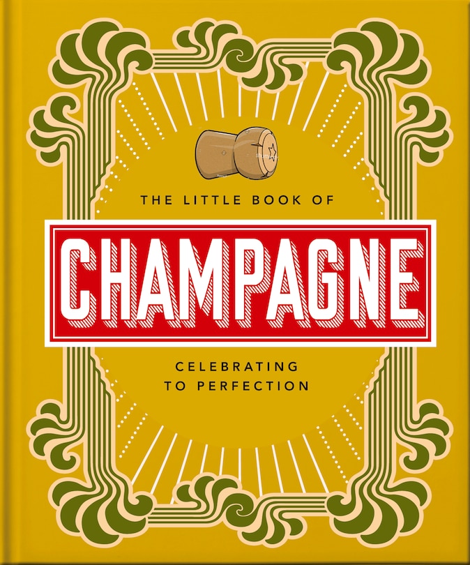 The Little Book of Champagne: A Bubbly Guide to the World’s Most Famous Fizz!