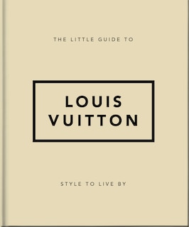 The Little Guide to Louis Vuitton: Style to Live By