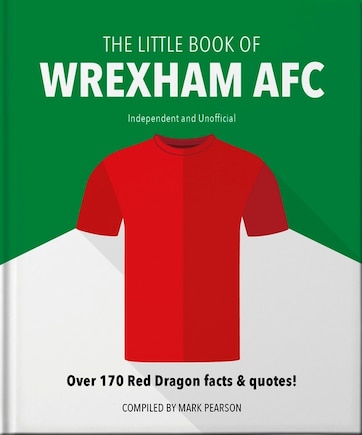 The Little Book of Wrexham AFC: Over 170 Red Dragon facts & quotes!