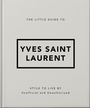 The Little Guide to Yves Saint Laurent: Style to Live By