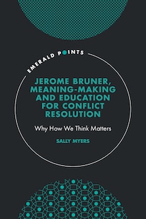 Front cover_Jerome Bruner, Meaning-Making and Education for Conflict Resolution