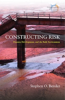 Constructing Risk: Disaster, Development, And The Built Environment