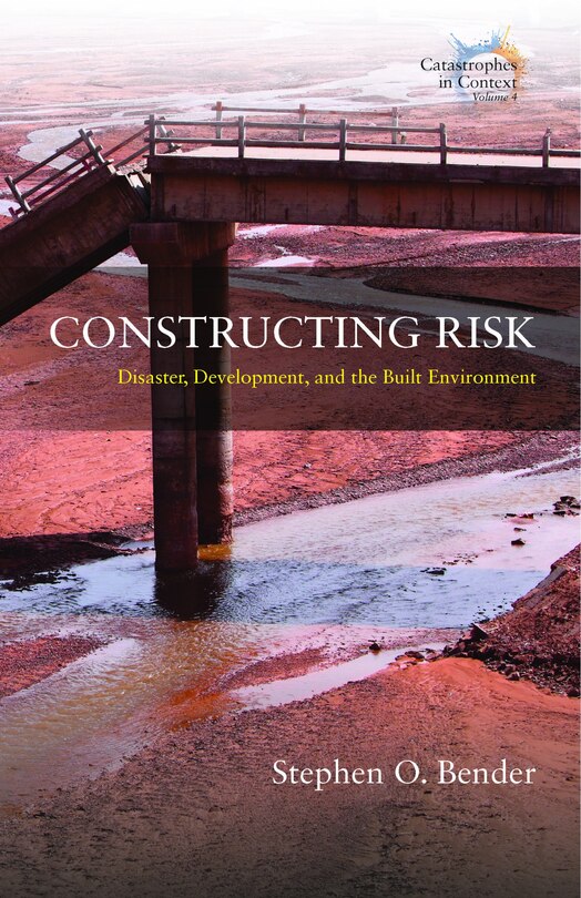 Constructing Risk: Disaster, Development, And The Built Environment