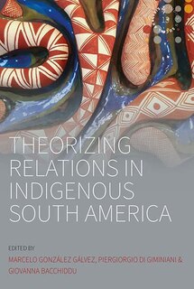 Couverture_Theorizing Relations In Indigenous South America