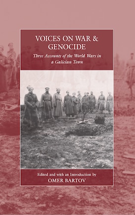 Voices On War And Genocide: Three Accounts Of The World Wars In A Galician Town