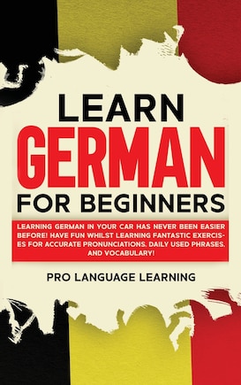 Learn German For Beginners: Learning German In Your Car Has Never Been Easier Before! Have Fun Whilst Learning Fantastic Exerci