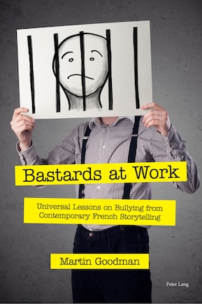 Bastards At Work: Universal Lessons On Bullying From Contemporary French Storytelling