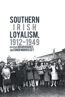Front cover_Southern Irish Loyalism, 1912-1949