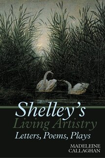 Front cover_Shelley's Living Artistry: Letters, Poems, Plays