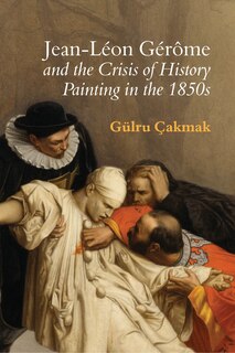 Front cover_Jean-Léon Gérôme and the Crisis of History Painting in the 1850s