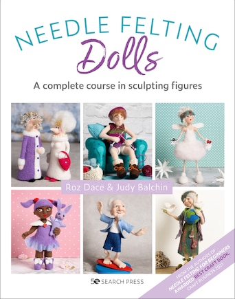 Needle Felting Dolls: A Complete Course In Sculpting Figures