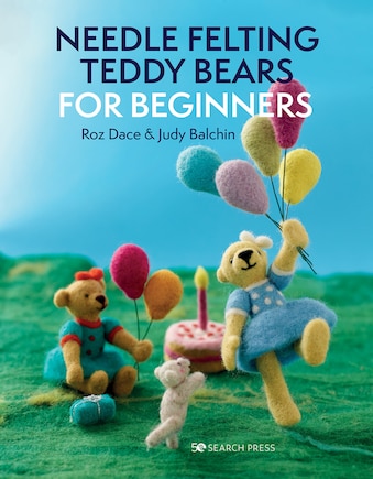 Needle Felting Teddy Bears For Beginners