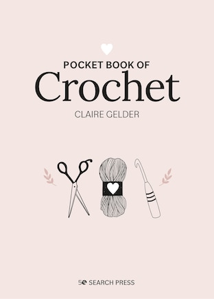 Pocket Book of Crochet: Mindful crafting for beginners