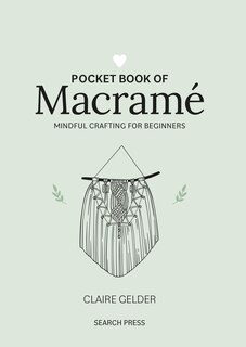 Pocket Book of Macrame: Mindful crafting for beginners