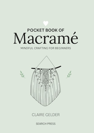 Pocket Book of Macrame: Mindful crafting for beginners