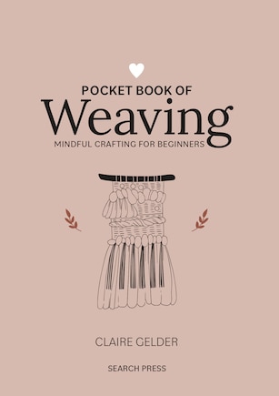 Pocket Book of Weaving: Mindful crafting for beginners