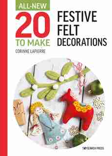 All-new Twenty To Make: Festive Felt Decorations de Corinne Lapierre