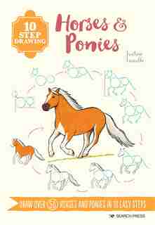 10 Step Drawing: Horses & Ponies: Draw over 50 horses and ponies in 10 easy steps by Justine Lecouffe