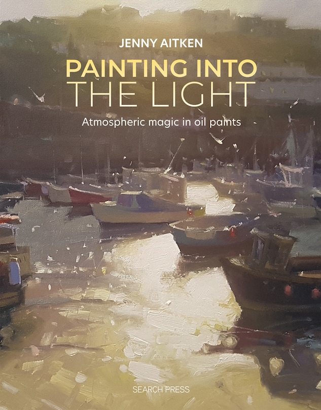 Painting into the Light: How to work atmospheric magic with your oil paints