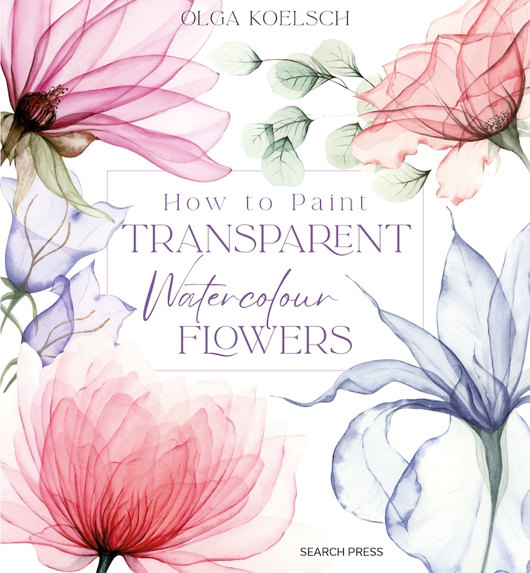 Front cover_How to Paint Transparent Watercolour Flowers