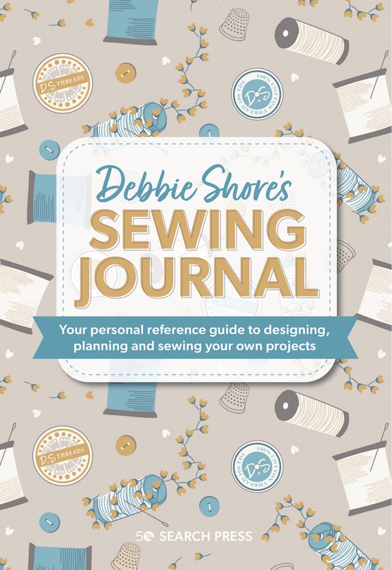 Debbie Shore's Sewing Journal: Your personal reference guide to designing, planning and sewing your own project s