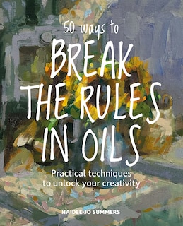Couverture_50 Ways To Break the Rules in Oils