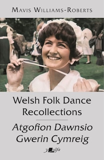 Front cover_Welsh Folk Dance Recollections | Atgofion Dawnsio Gwerin Cymreig