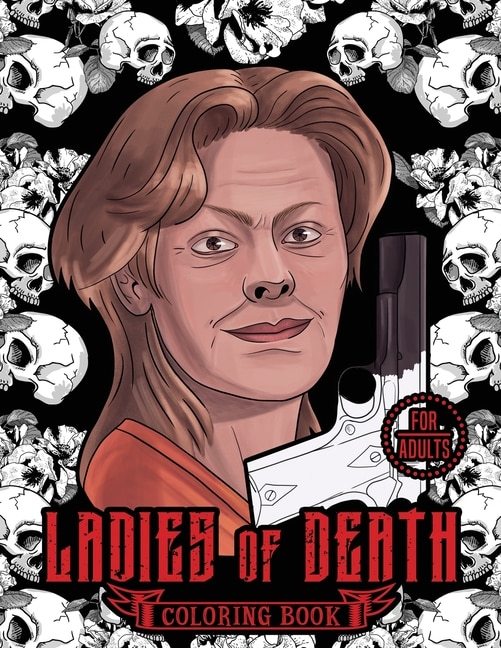 Ladies of Death: The Most Famous Women Serial Killers Coloring Book. A True Crime Adult Gift. For Adults Only