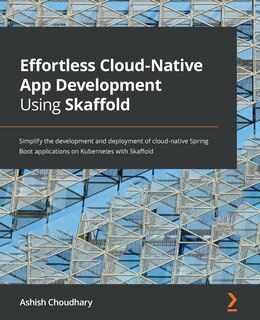 Front cover_Effortless Cloud-Native App Development Using Skaffold