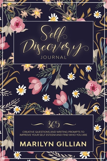 Self Discovery Journal: 365 Creative Questions And Writing Prompts To Improve Your Self Esteem And Find Who You Truly Are
