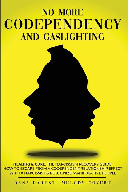 No More Codependency And Gaslighting: Healing & Cure: The Narcissism Recovery Guide. How To Escape From A Codependent Relationship Effect