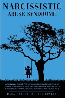 Narcissistic Abuse Syndrome: A Survival Guide For Healing From A Relationship With A Narcissistic Mother Or Partner. Divorcing A