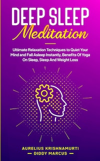 Deep Sleep Meditation: Ultimate Relaxation Techniques to Quiet Your Mind and Fall Asleep Instantly, Benefits Of Yoga On Sleep, Sleep And Weight Loss